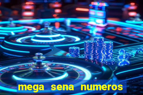 mega sena numeros que mais saem